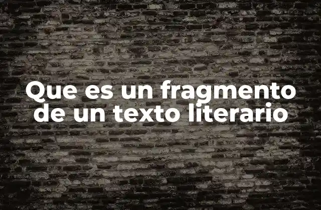 Que es un Fragmento de un Texto Literario