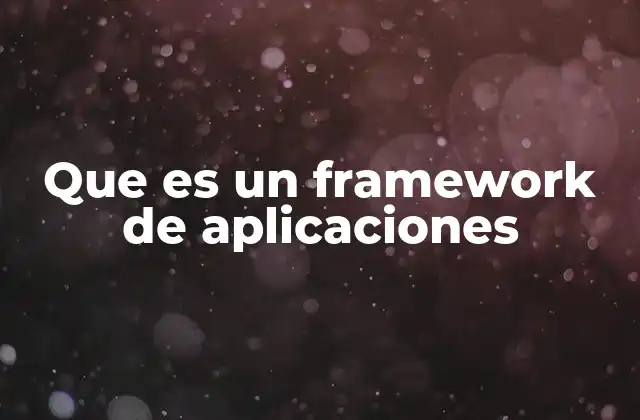 Que es un Framework de Aplicaciones