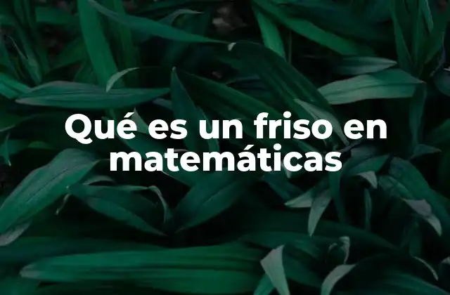 Qué es un Friso en Matemáticas