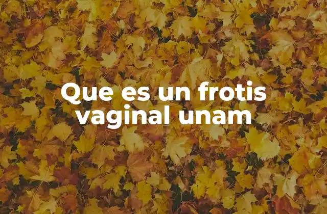 Que es un Frotis Vaginal Unam