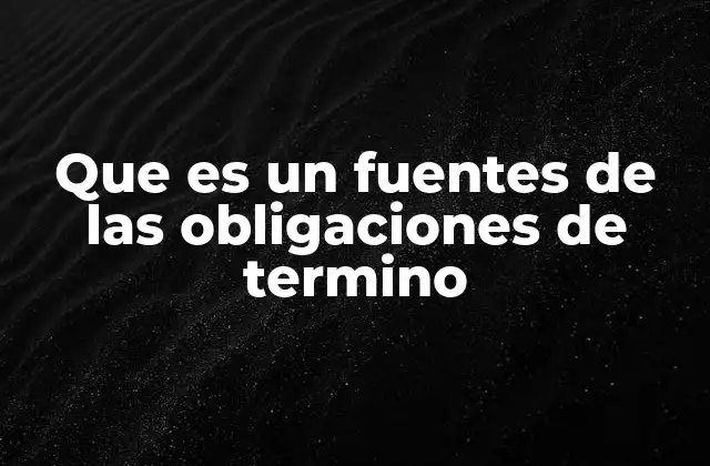 Origen y naturaleza de las obligaciones de término