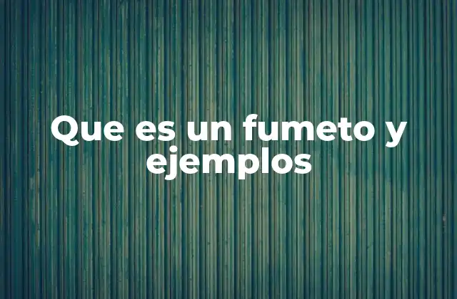 Que es un Fumeto y Ejemplos