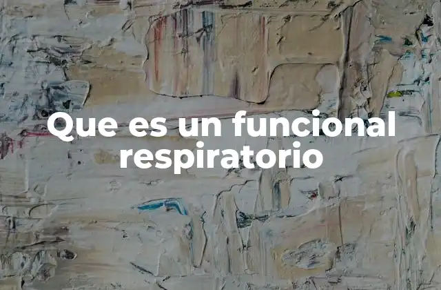 Que es un Funcional Respiratorio