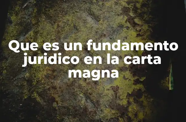 Que es un Fundamento Juridico en la Carta Magna