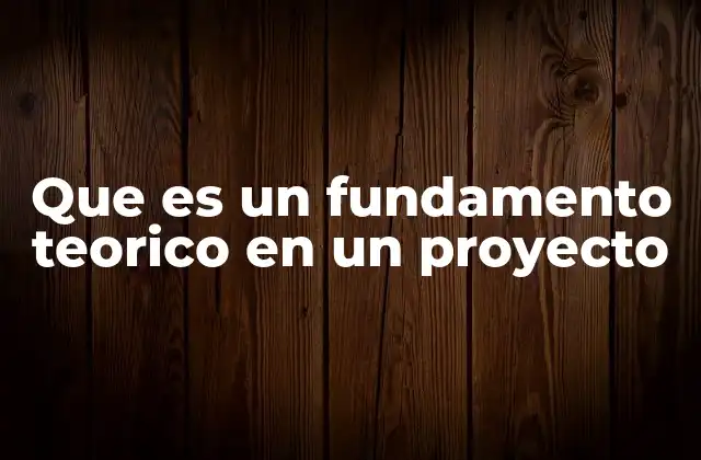 Que es un Fundamento Teorico en un Proyecto
