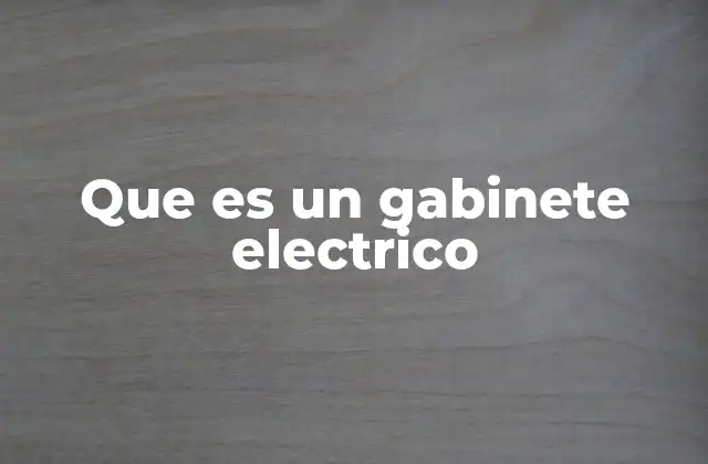 Que es un Gabinete Electrico