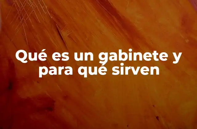 Qué es un Gabinete y para Qué Sirven