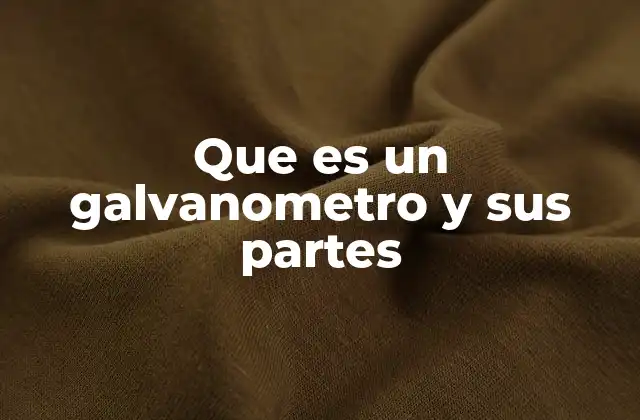 Que es un Galvanometro y Sus Partes