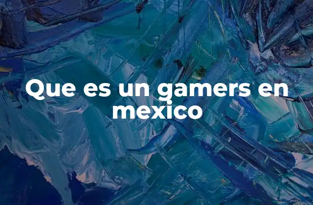 Que es un Gamers en Mexico 2 La evolución de la comunidad gamer en México
