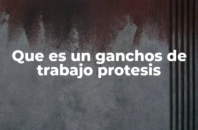 Que es un Ganchos de Trabajo Protesis