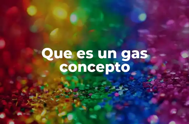 Que es un Gas Concepto
