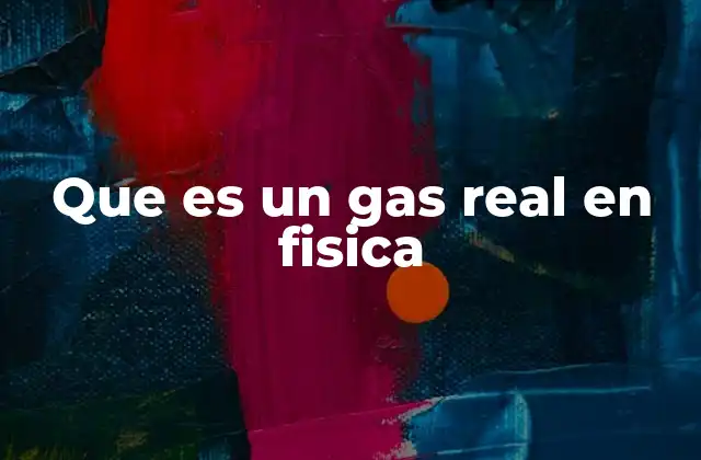 Que es un Gas Real en Fisica