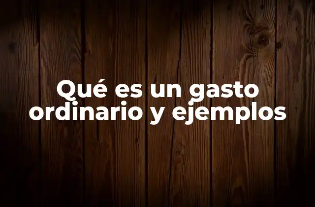 Qué es un Gasto Ordinario y Ejemplos 2 Gastos que mantienen operativa a la empresa
