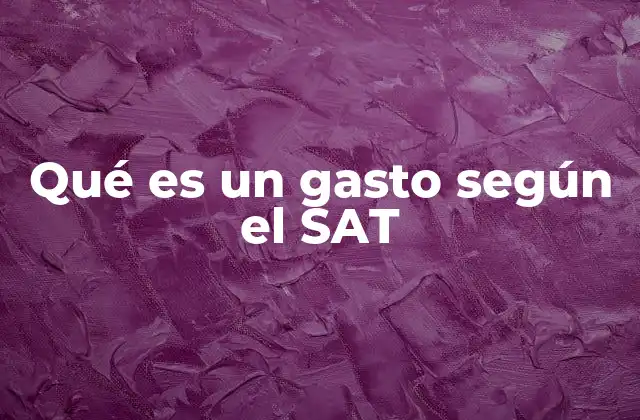 Qué es un Gasto según el Sat