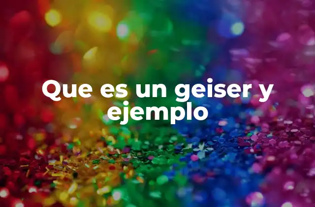 Que es un Geiser y Ejemplo