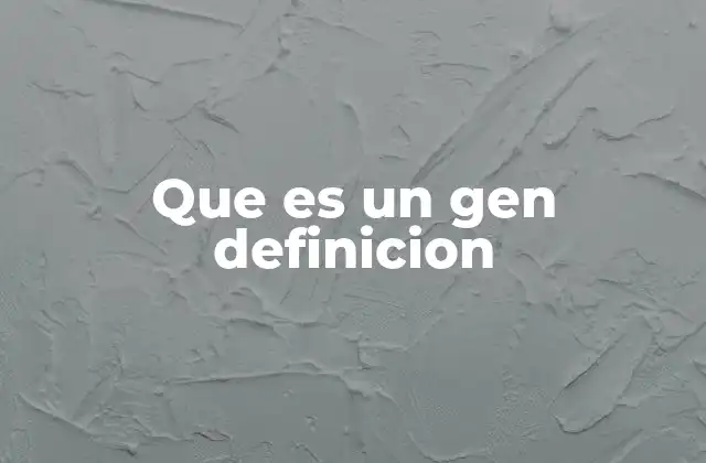 Que es un Gen Definicion