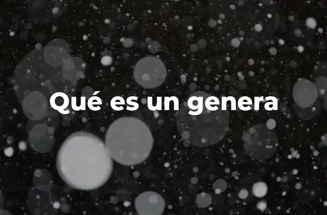 Qué es un Genera