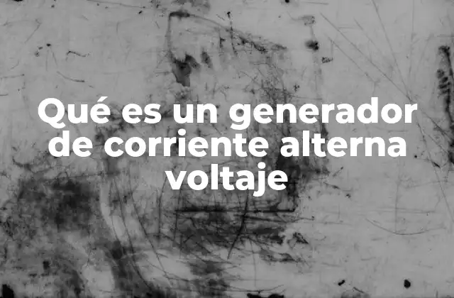 Qué es un Generador de Corriente Alterna Voltaje
