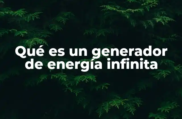 Qué es un Generador de Energía Infinita