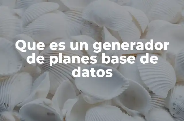 Que es un Generador de Planes Base de Datos