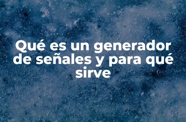 Qué es un Generador de Señales y para Qué Sirve 2 El rol de los generadores de señales en la electrónica moderna