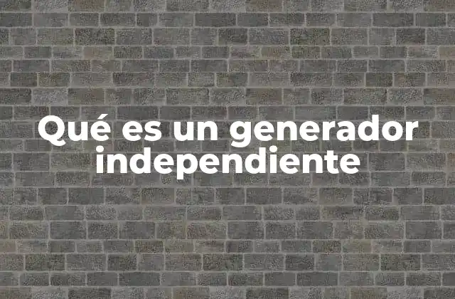 Qué es un Generador Independiente