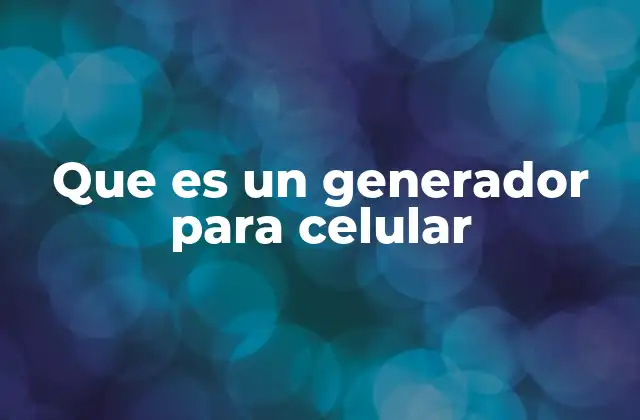 Que es un Generador para Celular