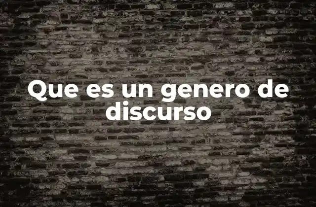 Que es un Genero de Discurso