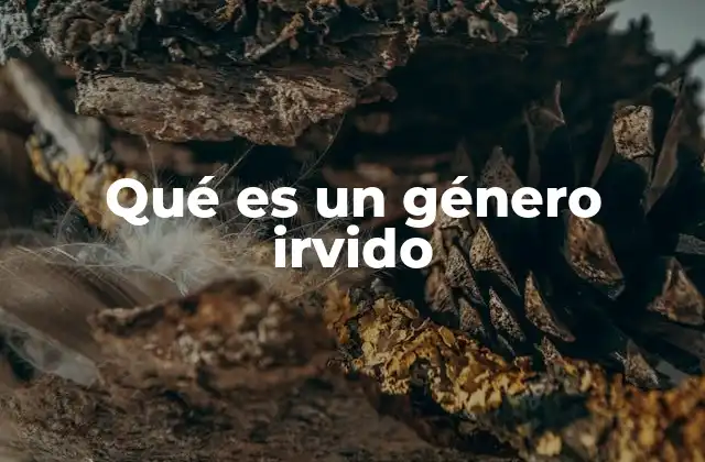 Qué es un Género Irvido