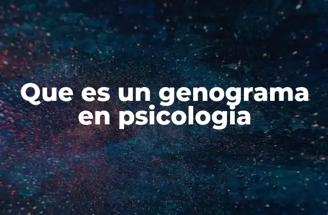 Que es un Genograma en Psicologia