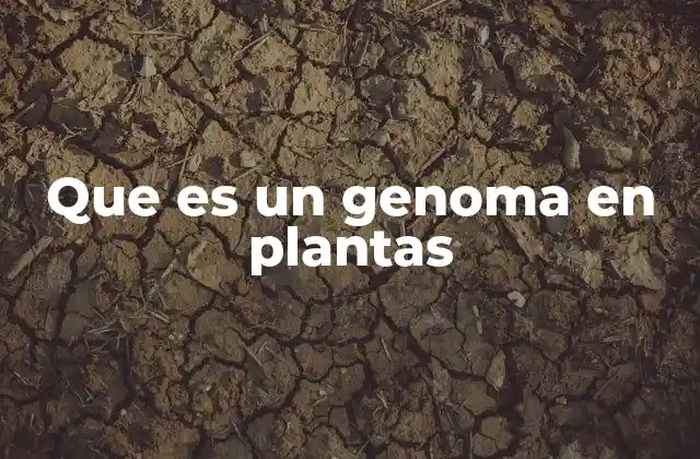 Que es un Genoma en Plantas