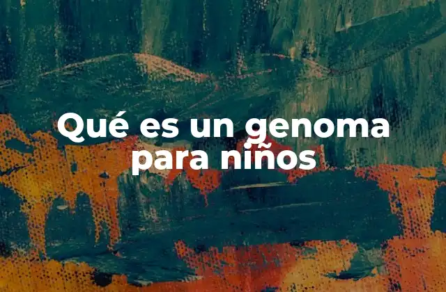 Qué es un Genoma para Niños
