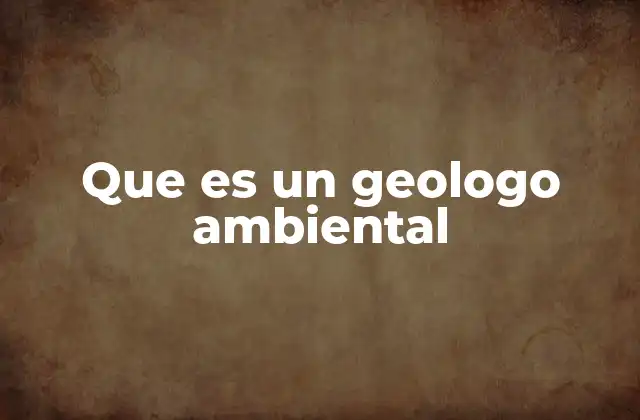 Que es un Geologo Ambiental