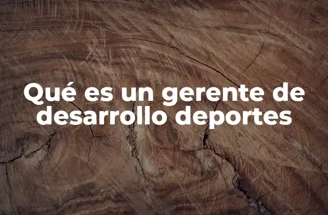 Qué es un Gerente de Desarrollo Deportes