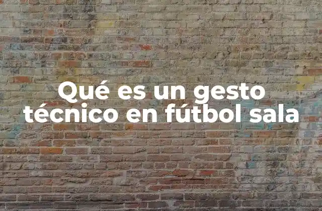 Qué es un Gesto Técnico en Fútbol Sala