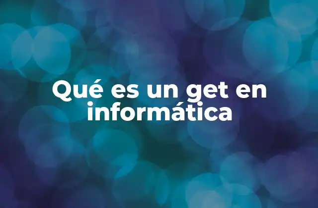 Qué es un Get en Informática 2 El método GET y la interacción entre cliente y servidor