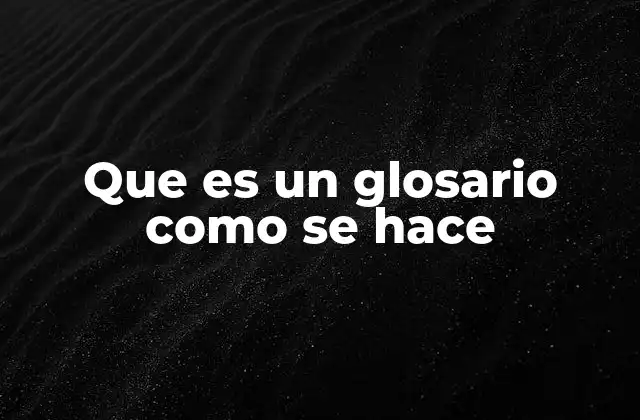 La importancia del glosario en la comprensión de textos complejos