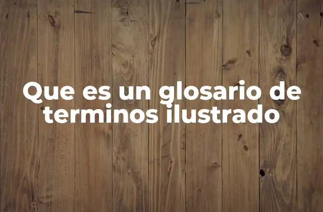 Que es un Glosario de Terminos Ilustrado