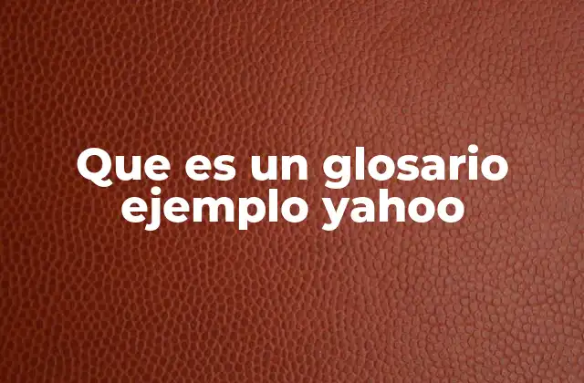Que es un Glosario Ejemplo Yahoo