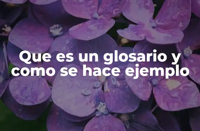 Que es un Glosario y como Se Hace Ejemplo