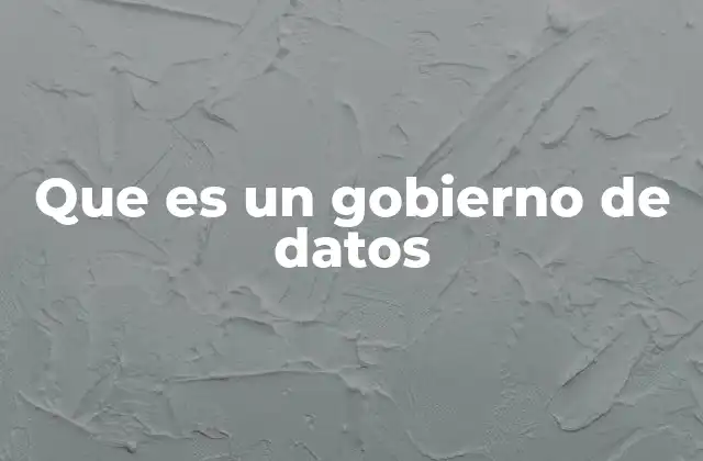 Que es un Gobierno de Datos