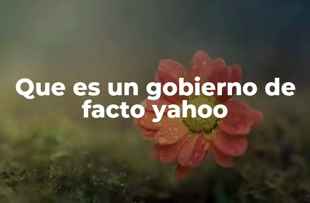 Orígenes y contexto histórico de los gobiernos de facto