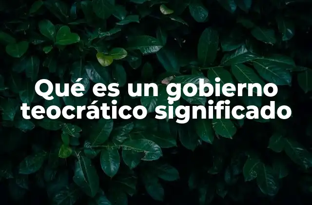 Qué es un Gobierno Teocrático Significado