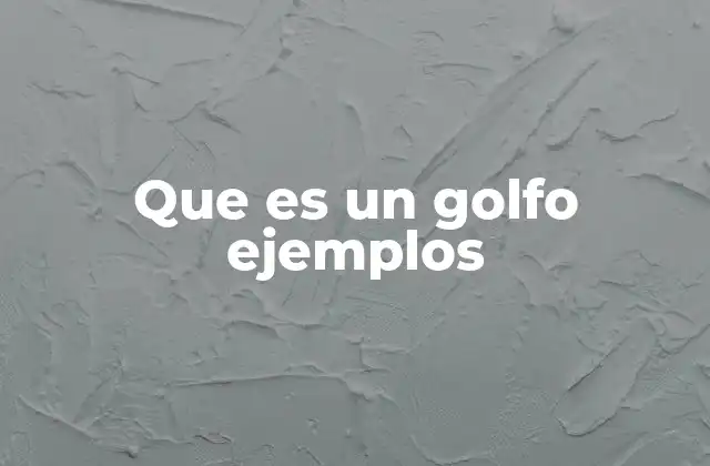Que es un Golfo Ejemplos