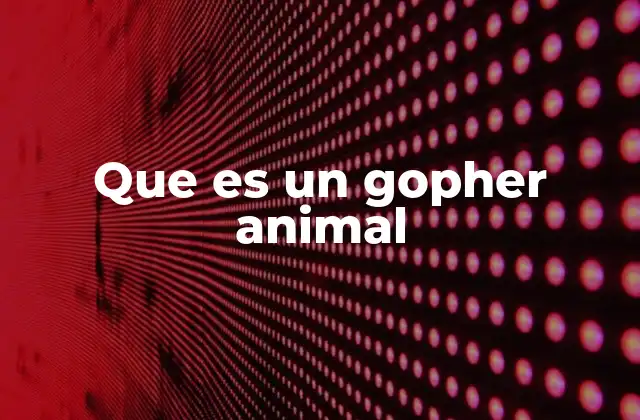 Que es un Gopher Animal