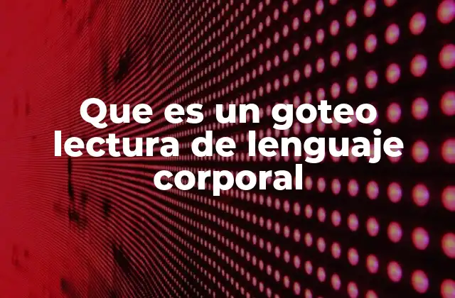 Cómo detectar el goteo en la comunicación no verbal