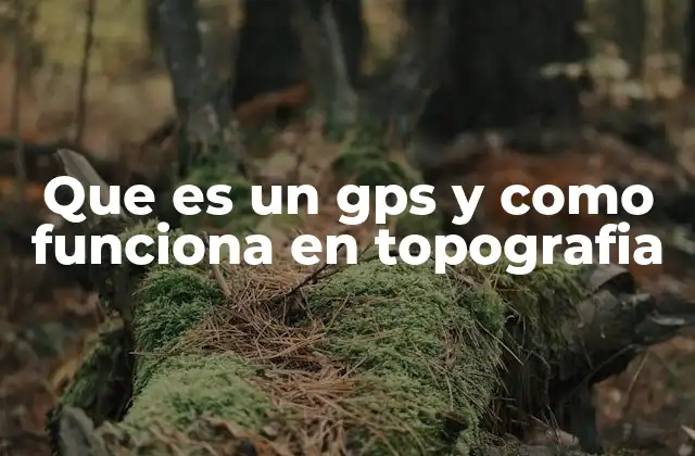 Que es un Gps y como Funciona en Topografia