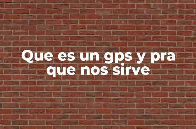 Que es un Gps y Pra que Nos Sirve