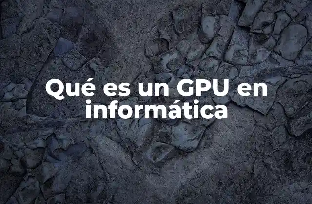 Qué es un Gpu en Informática