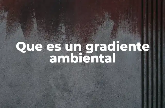 Que es un Gradiente Ambiental